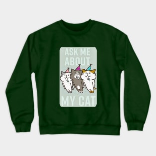 ask me about my cat Crewneck Sweatshirt